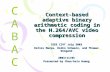 Context-based adaptive binary arithmetic coding in the H.264/AVC video compression IEEE CSVT July 2003 Detlev Marpe, Heiko Schwarz, and Thomas Wiegand.