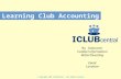 © Copyright 2002 ICLUBcentral – All rights reserved Learning Club Accounting By Instructor Contact information BetterInvesting Event Location.