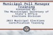 Municipal Poll Manager Training Presented By: The Mississippi Secretary of State’s Office Elections Division 2013 Municipal Elections Certification Training.