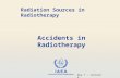 IAEA International Atomic Energy Agency Accidents in Radiotherapy Radiation Sources in Radiotherapy Day 7 – Lecture 6.