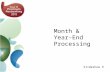Month & Year-End Processing Slideshow 9. What is month-end/year-end processing? 3 Why do you need to make adjustments at period-end? 4 Adjustments at.