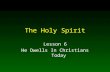 The Holy Spirit Lesson 6 He Dwells In Christians Today.