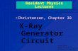 Resident Physics Lectures Christensen, Chapter 3B X-Ray Generator Circuit George David Associate Professor Medical College of Georgia Department of Radiology.