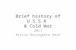 Brief history of U.S.S.R & Cold War 2011 Russia Resurgence Unit.