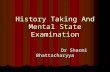 History Taking And Mental State Examination Dr Sharmi Bhattacharyya Dr Sharmi Bhattacharyya.