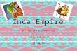 Inca Empire By: Roslyn Blankenship Julie Robinson 6 th 11/10/14.