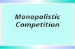 Monopolistic Competition. Monopolistic Competition (m.c.) u u large number of independent sellers u u no or low barriers to entry u u differentiated product.