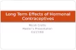 Micah Crotts Master’s Presentation 03/27/08 Long Term Effects of Hormonal Contraceptives.