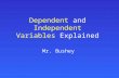 Dependent and Independent Variables Explained Mr. Bushey.