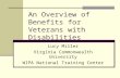 An Overview of Benefits for Veterans with Disabilities Lucy Miller Virginia Commonwealth University WIPA National Training Center.
