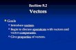 Section 9.2 Vectors Goals Goals Introduce vectors. Introduce vectors. Begin to discuss operations with vectors and vector components. Begin to discuss.