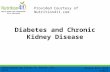 Diabetes and Chronic Kidney Disease Contributed by Elaine M. Koontz, RD, LD/N Review Date 8/13 D-0674 Provided Courtesy of Nutrition411.com.