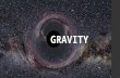 GRAVITY. A Brief Timeline of the Discovery of Gravity.