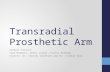 Transradial Prosthetic Arm Kendall Gretsch Team Members: Henry Lather, Kranti Peddada Clients: Dr. Charles Goldfarb and Dr. Lindley Wall.