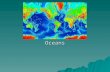 Oceans. Cues  World Oceans  Seas  Properties of Ocean Water  Elements  Salinity  Sources  Salinity Levels  Gases  Temperature  Ocean Floor