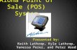 Aloha Point of Sale (POS) System Presented by: Keith Lathrop, Kyle Lathrop, Vanessa Perez, and Peter Wood.