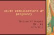 Acute complications of pregnancy Ibtisam Al Hoqani EM – R1 22/6/2010.