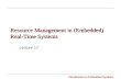 Introduction to Embedded Systems Resource Management in (Embedded) Real-Time Systems Lecture 17