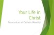 Your Life in Christ Foundations of Catholic Morality.