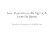 Lean Operations, Six Sigma, & Lean Six Sigma Madhav Kasukurthi & Bill Ryan.