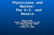 Professional Education of Physicians and Nurses: The U.S. and Mexico Policy Forum Access to Health Care in the U.S.-Mexico Border Region U.S.-Mexico Border.