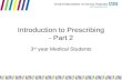 Introduction to Prescribing - Part 2 3 rd year Medical Students.