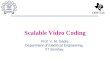 Scalable Video Coding Prof. V. M. Gadre Department of Electrical Engineering, IIT Bombay.
