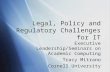 Legal, Policy and Regulatory Challenges for IT Executive Leadership/Seminars on Academic Computing Tracy Mitrano Cornell University Executive Leadership/Seminars.