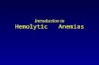 Introduction to Hemolytic Anemias. HEMOLYTIC ANEMIAS Introduction Definition Pathogenesis Classification General clinical features Laboratory evaluation.