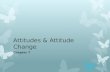 Attitudes & Attitude Change Chapter 7. What are attitudes?  Evaluations of people, objects and/or ideas that often determine what we do.