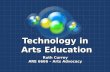 Technology in Arts Education Ruth Currey ARE 6666 – Arts Advocacy.