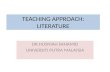 TEACHING APPROACH: LITERATURE DR.HUSNIAH SAHAMID UNIVERSITI PUTRA MALAYSIA.