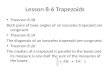 Lesson 8-6 Trapezoids Theorem 8.18 Both pairs of base angles of an isosceles trapezoid are congruent Theorem 8.19 The diagonals of an isosceles trapezoid.