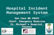 Hospital Incident Management System Dan Cass MD FRCPC Chief, Emergency Medicine St. Michael’s Hospital, Toronto.