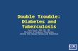 Double Trouble: Diabetes and Tuberculosis Kris Ernst, BSN, RN, CDE Division of Diabetes Translation Centers for Disease Control and Prevention.