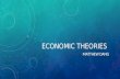 ECONOMIC THEORIES MATTHEW DANG. CLASSICAL First modern economic theory, started in 1776 by Adam Smith Classical: economic freedom and ideas such as laissez-faire.