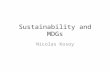 Sustainability and MDGs Nicolas Kosoy. Achieving Sustainable Development Short term goals: Millennium Development Goals (2015) Medium-term goals: Sustainability.