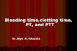 Bleeding time,clotting time, PT, and PTT Dr.Haya Al-Ghazali Dr.Haya Al-Ghazali.