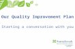 Our Quality Improvement Plan Starting a conversation with you.