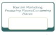 1 Tourism Marketing: Producing Places/Consuming Places.