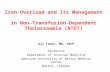 Iron Overload and Its Management in Non–Transfusion-Dependent Thalassaemia (NTDT) Ali Taher, MD, FRCP Professor Department of Internal Medicine American.