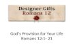 God’s Provision for Your Life Romans 12:1- 21. Gifts from God The Father Gifts from God The Son Gifts from God The Spirit.