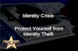 Identity Crisis Protect Yourself from Identity Theft.