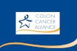 Colorectal Cancer 101 Overview Who is the Colon Cancer Alliance? What is Colorectal Cancer? How Can You Help? Colon and rectal cancer Colon and rectal.