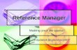 Reference Manager Making your life easier! Updated September 2007.