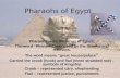 Pharaohs of Egypt Pharaohs were the kings of Egypt. The word “Pharaoh” was used by the Greeks and Hebrews. The word means “great house/palace ” Carried.