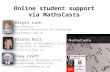 Online student support via MathsCasts Birgit Loch Mathematics Swinburne University of Technology bloch@swin.edu.au Olivia Gill Department of Mathematics.