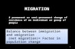 1 MIGRATION PAGE 157 A permanent or semi-permanent change of residence of an individual or group of people Balance between immigration and emigration (net.