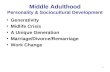 1 Middle Adulthood Personality & Sociocultural Development Generativity Midlife Crisis A Unique Generation Marriage/Divorce/Remarriage Work Change.