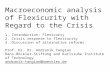 Macroeconomic analysis of Flexicurity with Regard to the Crisis 1. Introduction: Flexicurty 2. Crisis response to flexicurity 3. Discussion of alternative.